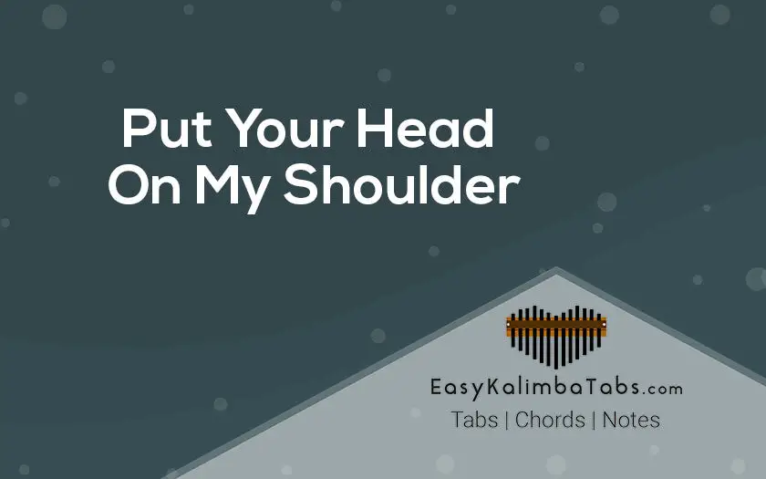 Put Your Head On My Shoulder Kalimba Tabs and Chords