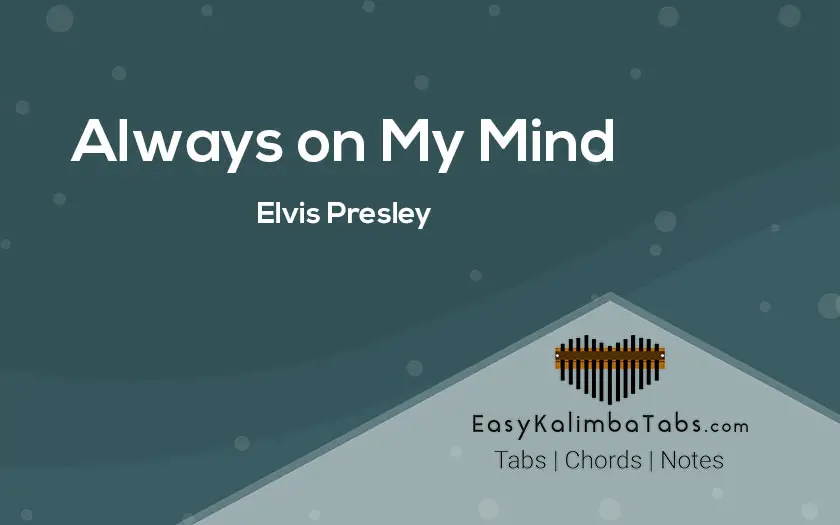 Always on My Mind Kalimba Tabs & Notes | Elvis Presley – Easy Kalimba Tabs