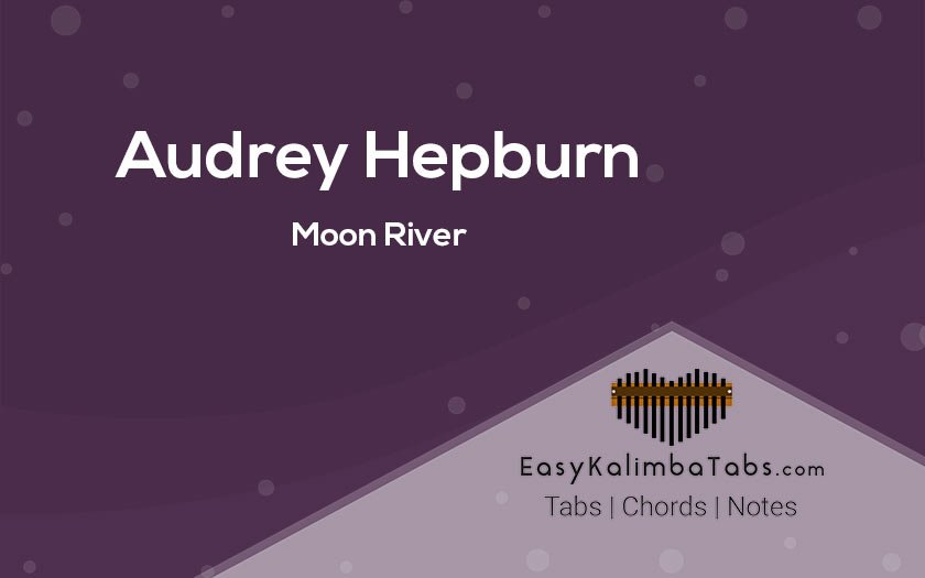 Moon River (Audrey Hepburn) Kalimba Chords/Tabs Audrey Hepburn – Moon River Kalimba Tabs & Chords – Easy Kalimba Tabs