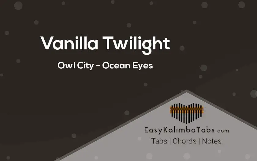 Vanilla Twilight Kalimba Tabs & Chords by Owl City – Easy Kalimba Tabs