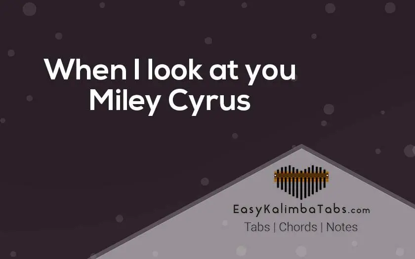 When I look at you Kalimba Tabs & Chords | Miley Cyrus
