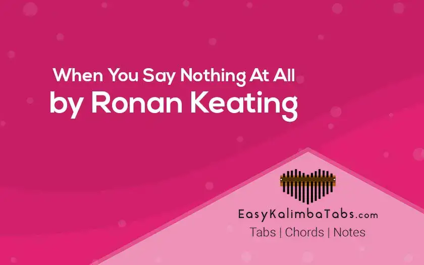 Forventning Mitt pilfer When You Say Nothing At All Kalimba Tabs & Chords by Ronan Keating (ver 2)  – Easy Kalimba Tabs